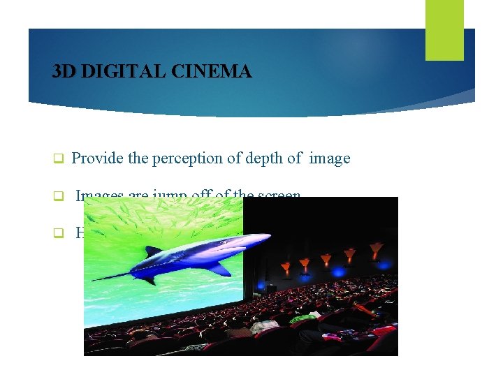 3 D DIGITAL CINEMA q Provide the perception of depth of image q Images