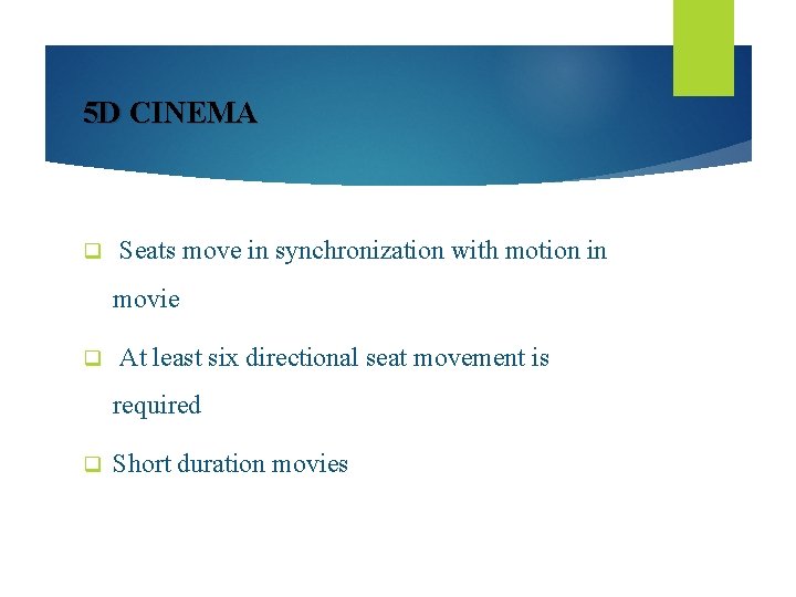 5 D CINEMA q Seats move in synchronization with motion in movie q At
