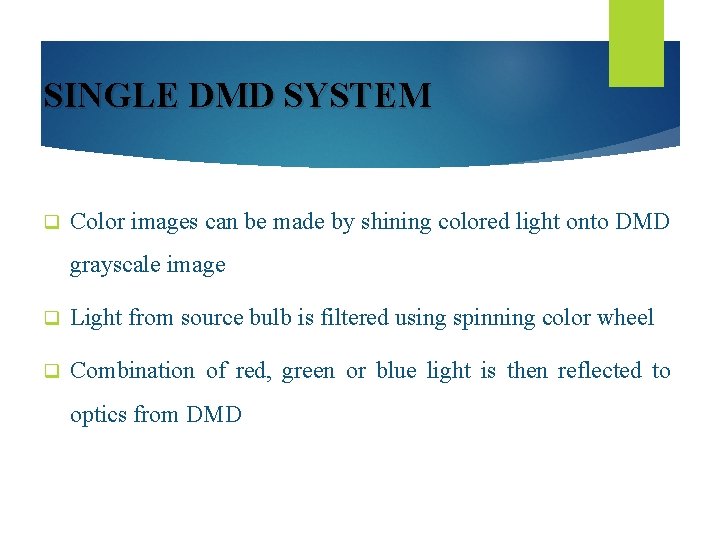 SINGLE DMD SYSTEM q Color images can be made by shining colored light onto