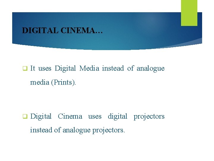 DIGITAL CINEMA… q It uses Digital Media instead of analogue media (Prints). q Digital