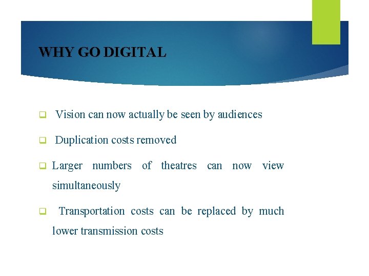 WHY GO DIGITAL q Vision can now actually be seen by audiences q Duplication