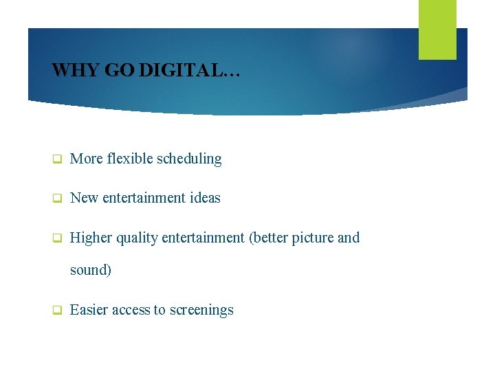 WHY GO DIGITAL… q More flexible scheduling q New entertainment ideas q Higher quality