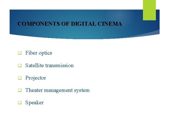 COMPONENTS OF DIGITAL CINEMA q Fiber optics q Satellite transmission q Projector q Theater