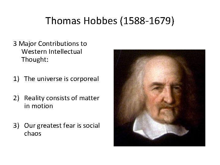 Thomas Hobbes (1588 -1679) 3 Major Contributions to Western Intellectual Thought: 1) The universe