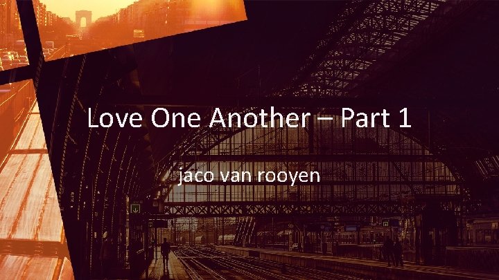 Love One Another – Part 1 jaco van rooyen 