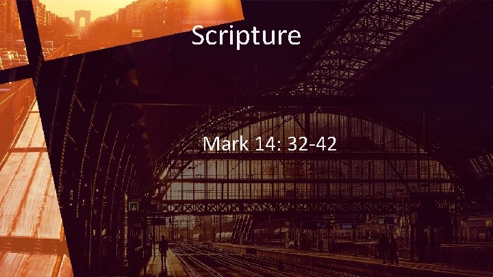 Scripture Mark 14: 32 -42 