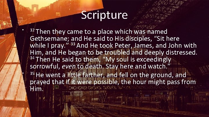 Scripture • • 32 Then they came to a place which was named Gethsemane;