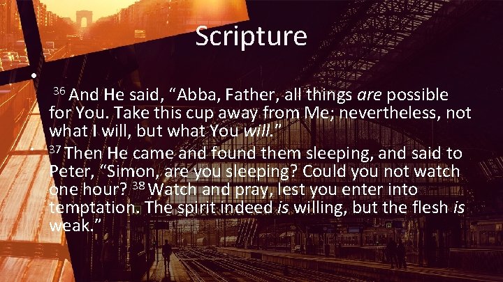 Scripture • • 36 And He said, “Abba, Father, all things are possible for
