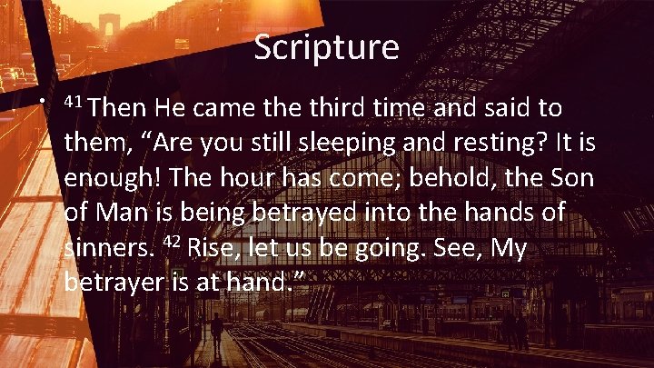 Scripture • 41 Then He came third time and said to them, “Are you