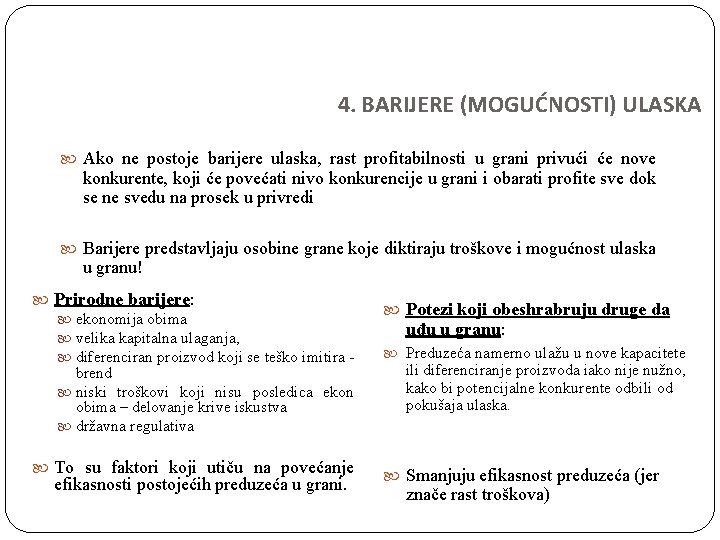 4. BARIJERE (MOGUĆNOSTI) ULASKA Ako ne postoje barijere ulaska, rast profitabilnosti u grani privući