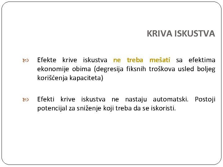 KRIVA ISKUSTVA Efekte krive iskustva ne treba mešati sa efektima ekonomije obima (degresija fiksnih KRIVA ISKUSTVA Efekte krive iskustva ne treba mešati sa efektima ekonomije obima (degresija fiksnih