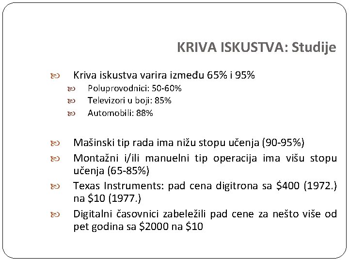 KRIVA ISKUSTVA: Studije Kriva iskustva varira između 65% i 95% Poluprovodnici: 50 -60% Televizori KRIVA ISKUSTVA: Studije Kriva iskustva varira između 65% i 95% Poluprovodnici: 50 -60% Televizori