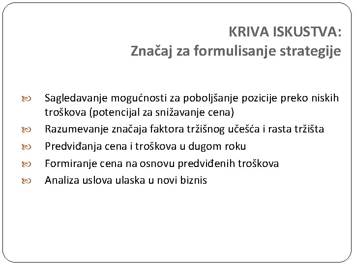 KRIVA ISKUSTVA: Značaj za formulisanje strategije Sagledavanje mogućnosti za poboljšanje pozicije preko niskih troškova