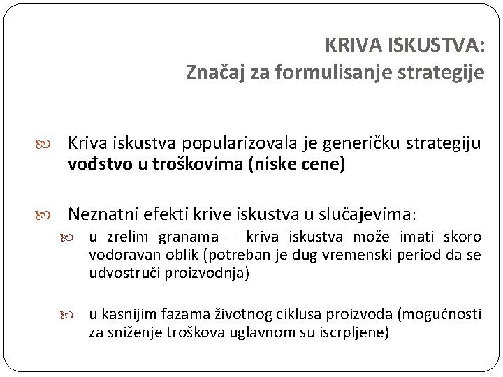 KRIVA ISKUSTVA: Značaj za formulisanje strategije Kriva iskustva popularizovala je generičku strategiju vođstvo u