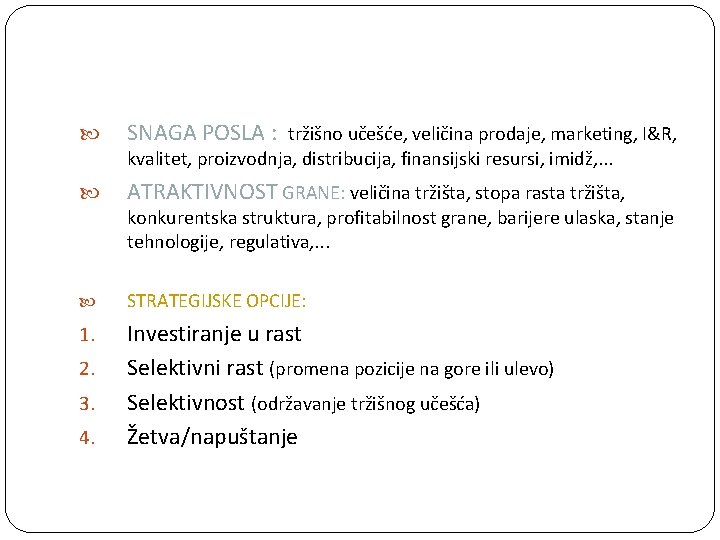  SNAGA POSLA : tržišno učešće, veličina prodaje, marketing, I&R, kvalitet, proizvodnja, distribucija, finansijski