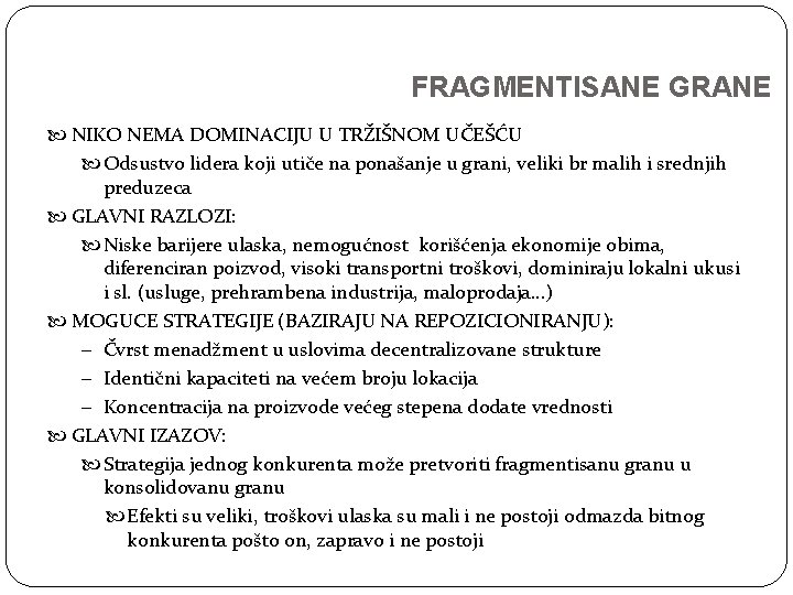 FRAGMENTISANE GRANE NIKO NEMA DOMINACIJU U TRŽIŠNOM UČEŠĆU Odsustvo lidera koji utiče na ponašanje