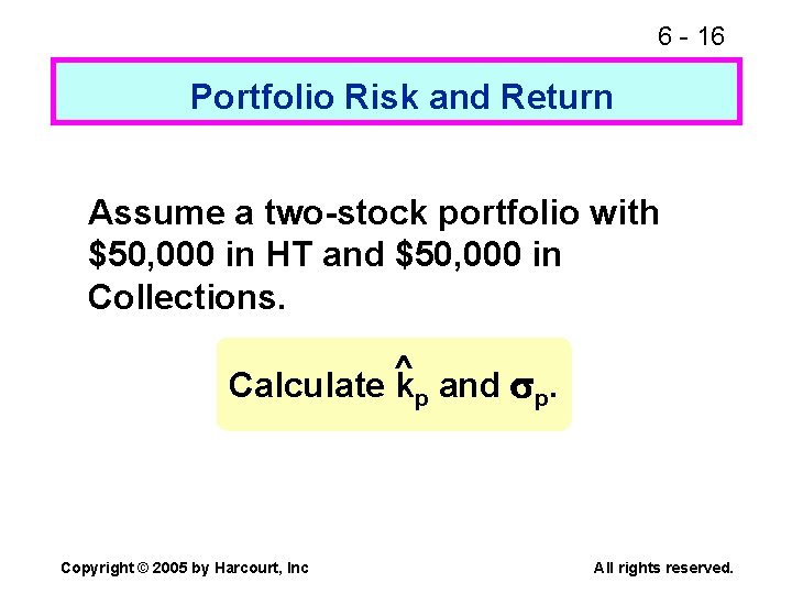 6 - 16 Portfolio Risk and Return Assume a two-stock portfolio with $50, 000 6 - 16 Portfolio Risk and Return Assume a two-stock portfolio with $50, 000