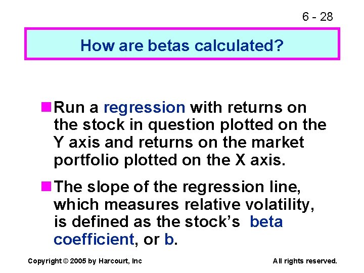6 - 28 How are betas calculated? n Run a regression with returns on 6 - 28 How are betas calculated? n Run a regression with returns on