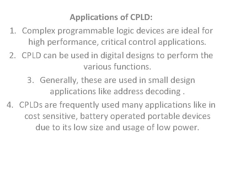 Applications of CPLD: 1. Complex programmable logic devices are ideal for high performance, critical