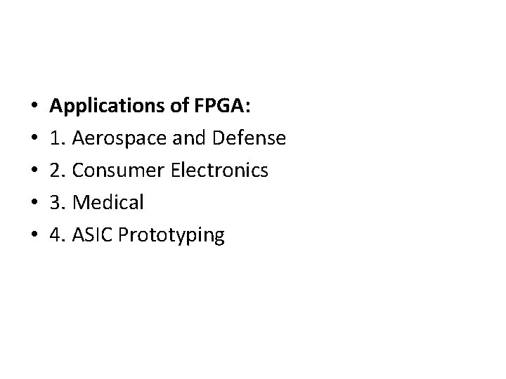  • • • Applications of FPGA: 1. Aerospace and Defense 2. Consumer Electronics