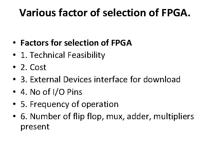 Various factor of selection of FPGA. • • Factors for selection of FPGA 1.