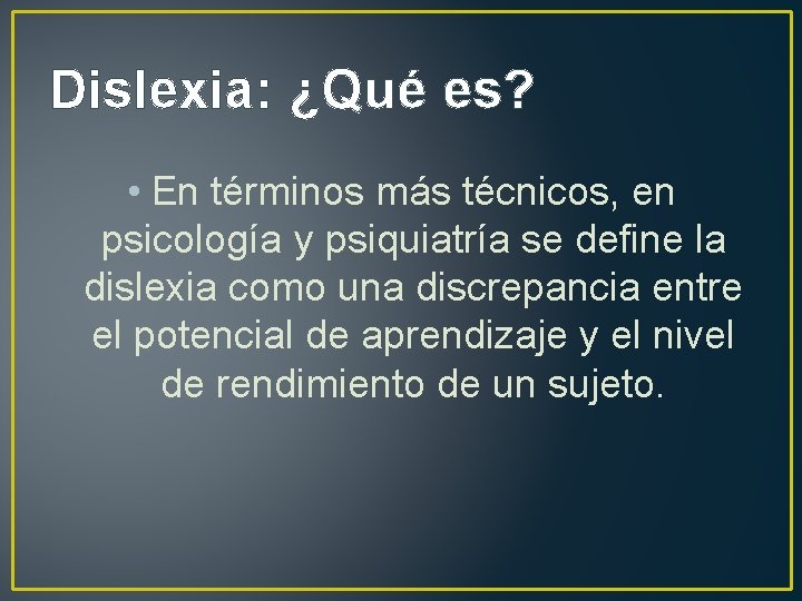 Dislexia: ¿Qué es? • En términos más técnicos, en psicología y psiquiatría se define