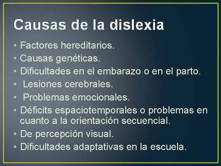 Causas de la dislexia • • • Factores hereditarios. Causas genéticas. Dificultades en el