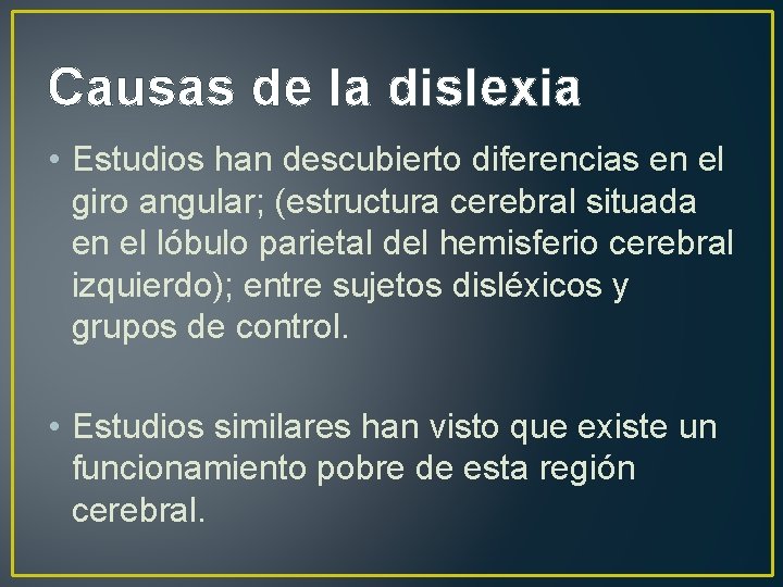 Causas de la dislexia • Estudios han descubierto diferencias en el giro angular; (estructura