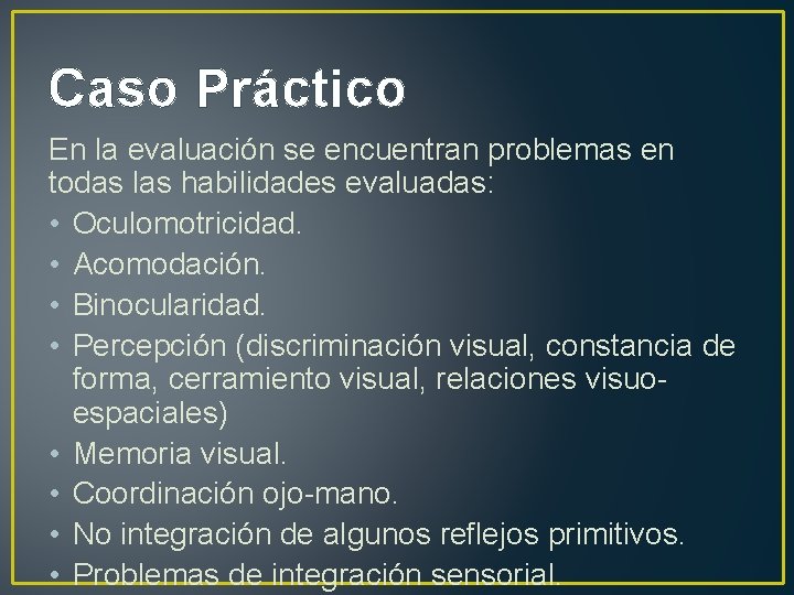 Caso Práctico En la evaluación se encuentran problemas en todas las habilidades evaluadas: •