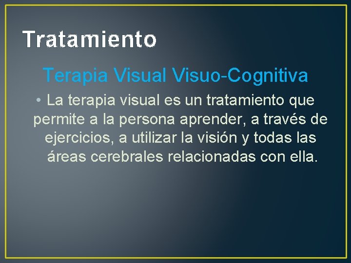 Tratamiento Terapia Visual Visuo-Cognitiva • La terapia visual es un tratamiento que permite a