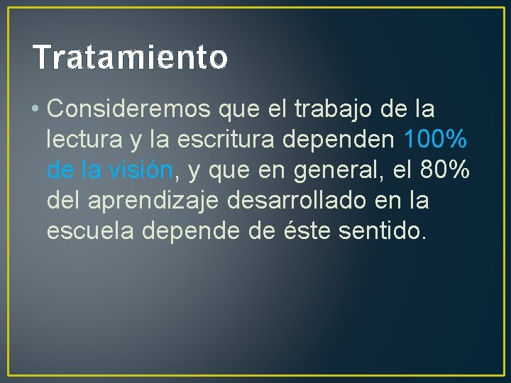 Tratamiento • Consideremos que el trabajo de la lectura y la escritura dependen 100%