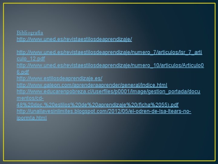 Bibliografía http: //www. uned. es/revistaestilosdeaprendizaje/numero_7/articulos/lsr_7_arti culo_12. pdf http: //www. uned. es/revistaestilosdeaprendizaje/numero_10/articulos/Articulo 0 6. pdf