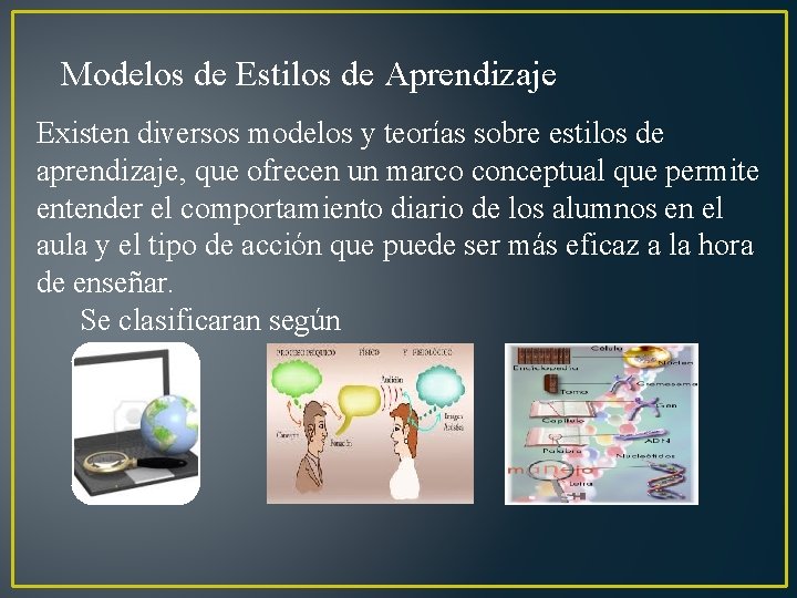 Modelos de Estilos de Aprendizaje Existen diversos modelos y teorías sobre estilos de aprendizaje,