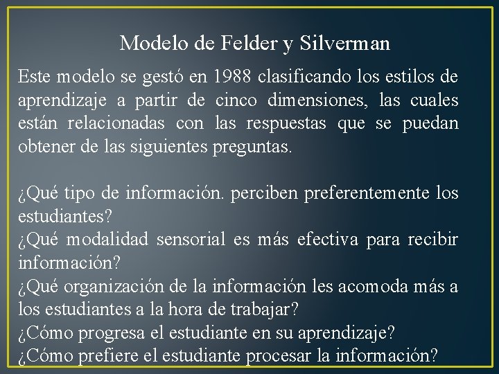 Modelo de Felder y Silverman Este modelo se gestó en 1988 clasificando los estilos