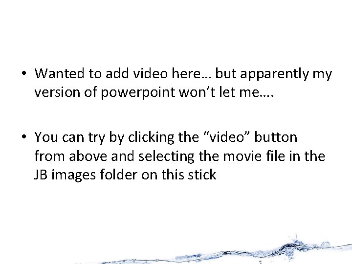  • Wanted to add video here… but apparently my version of powerpoint won’t