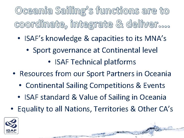 Oceania Sailing’s functions are to coordinate, integrate & deliver. . • ISAF’s knowledge &