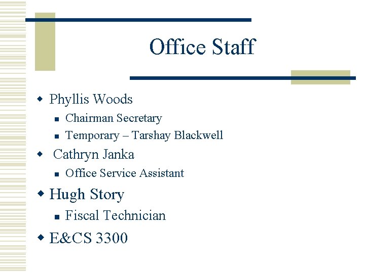 Office Staff w Phyllis Woods n n Chairman Secretary Temporary – Tarshay Blackwell w