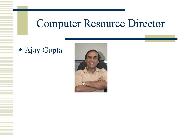 Computer Resource Director w Ajay Gupta 