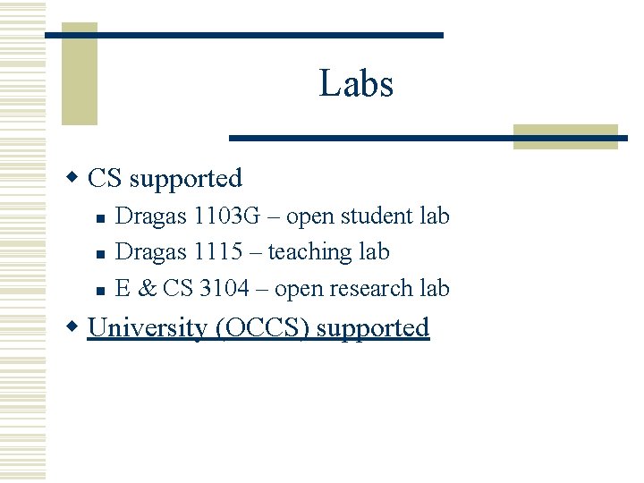 Labs w CS supported n n n Dragas 1103 G – open student lab