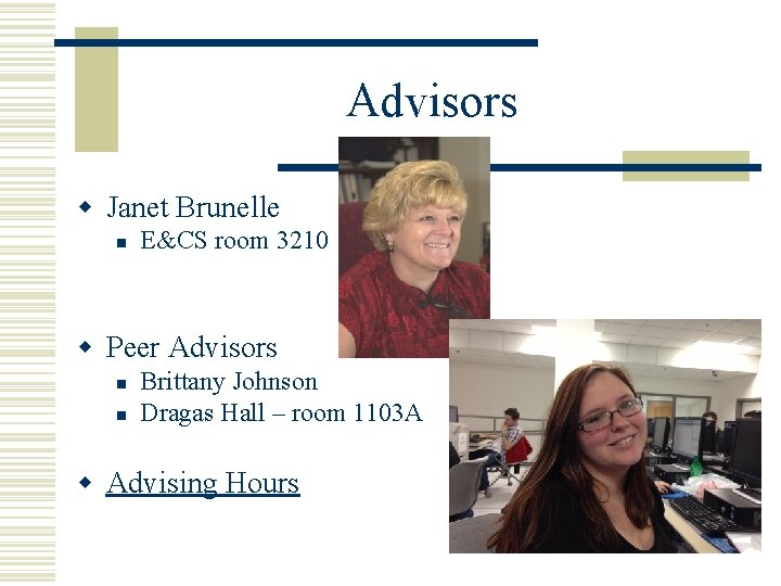 Advisors w Janet Brunelle n E&CS room 3210 w Peer Advisors n n Brittany