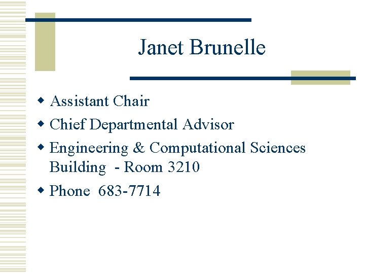 Janet Brunelle w Assistant Chair w Chief Departmental Advisor w Engineering & Computational Sciences