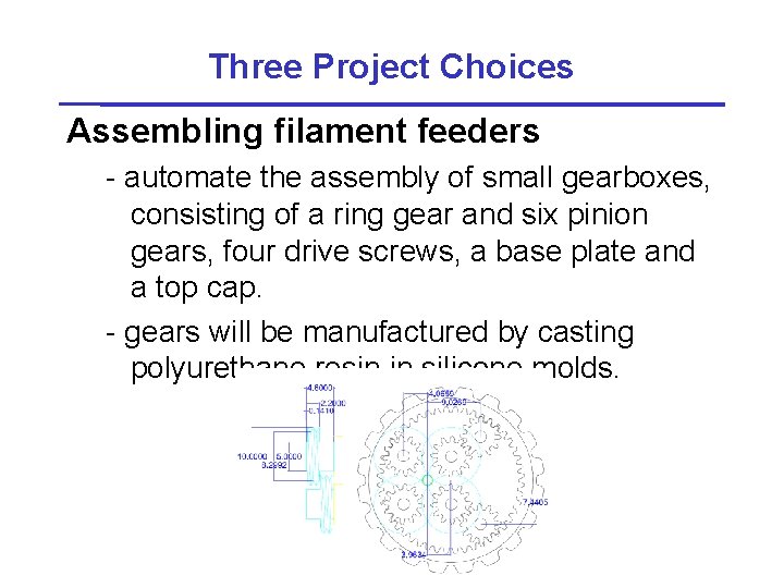 Three Project Choices Assembling filament feeders - automate the assembly of small gearboxes, consisting