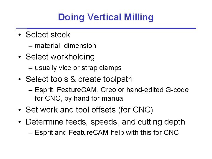 Doing Vertical Milling • Select stock – material, dimension • Select workholding – usually