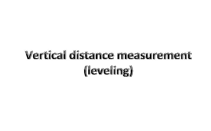 Vertical distance measurement (leveling) 