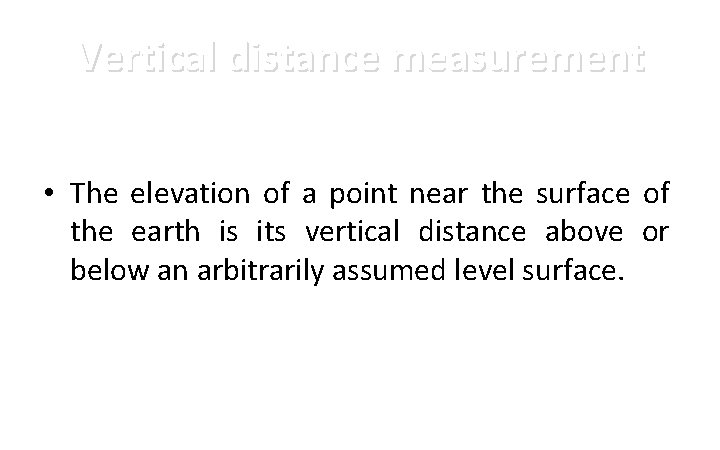Vertical distance measurement • The elevation of a point near the surface of the