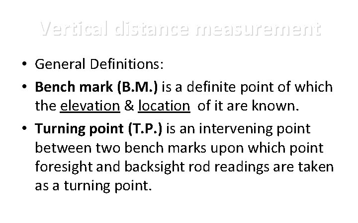 Vertical distance measurement • General Definitions: • Bench mark (B. M. ) is a