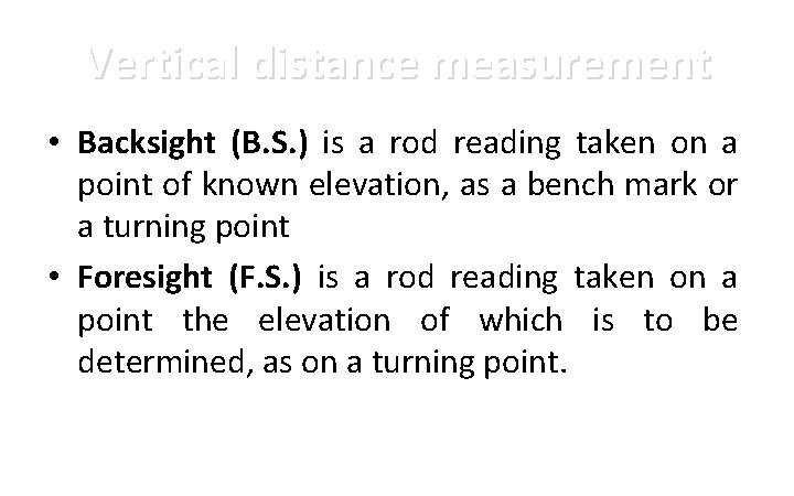 Vertical distance measurement • Backsight (B. S. ) is a rod reading taken on