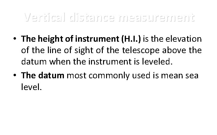 Vertical distance measurement • The height of instrument (H. I. ) is the elevation