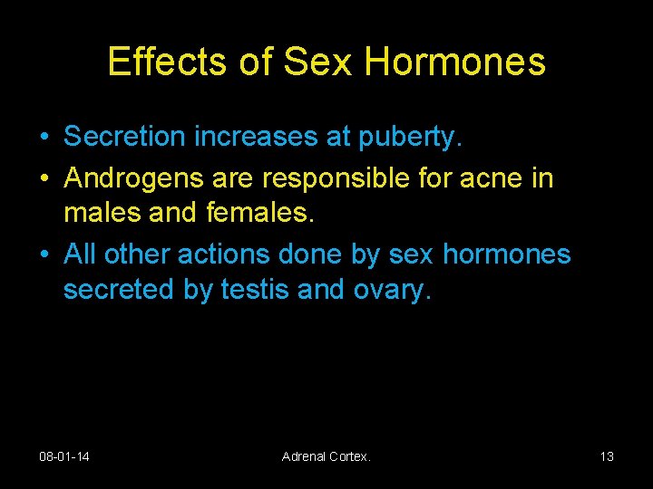 Effects of Sex Hormones • Secretion increases at puberty. • Androgens are responsible for