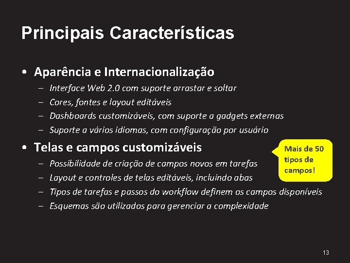 Principais Características • Aparência e Internacionalização – – Interface Web 2. 0 com suporte